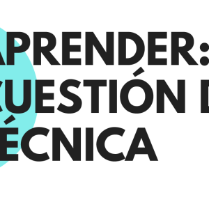 Aprender es cuestión de técnica