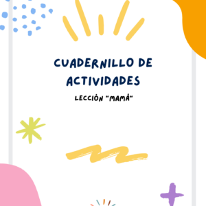 Cuadernillo de Actividades Lección "Mamá"