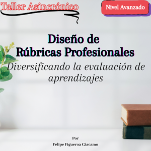Taller asincrónico Diseño de Rúbricas Profesionales: Diversificando la evaluación de aprendizajes