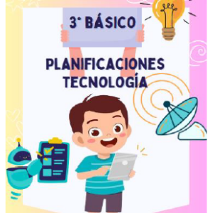 Planificaciones clase a clase de Tecnología 3° básico