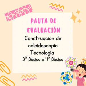 PAUTA DE EVALUACIÓN CONSTRUCCIÓN DE CALEIDOSCOPIO (Tecnología) 3º Básico