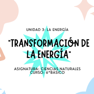 Apunte 6° Básico: Transformación de la energía.